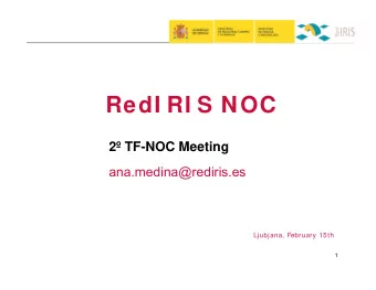 RedI RI S NOC  2 TF-NOC Meeting  ana.medina@rediris.es  Ljubjana  February 15th  Ljubjana,