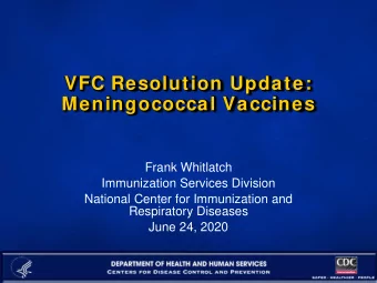 VFC Resolution Update:  Meningococcal Vaccines  Frank Whitlatch  Immunization Services Division