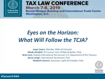 Eyes on the Horizon:  What Will Follow the TCJA? Jorge Castro , Member, Miller &amp; Chevalier