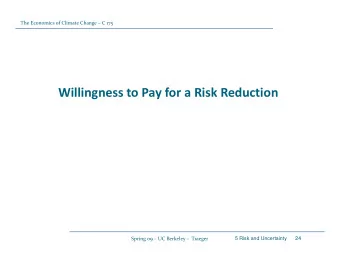 Willingness to Pay for a Risk Reduction Spring 09  UC Berkeley  Traeger  5 Risk and