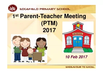 1 st Parent-Teacher Meeting  (PTM)  2017  10 Feb 2017  PROGRAMME  Objectives  Introduction of