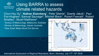 Using BARRA to assess  climate related hazards Chun-Hsu Su 1 , Nathan Eizenberg 1 , Peter Steinle 1