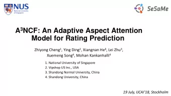A 3 NCF: An Adaptive Aspect Attention  Model for Rating Prediction Zhiyong Cheng 1 , Ying Ding 2 ,