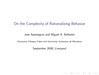 On the Complexity of Rationalizing Behavior  Jose Apesteguia and Miguel A. Ballester  Universitat