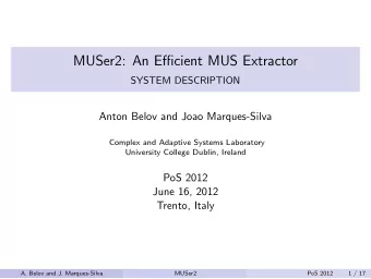 MUSer2: An Efficient MUS Extractor  SYSTEM DESCRIPTION  Anton Belov and Joao Marques-Silva  Complex