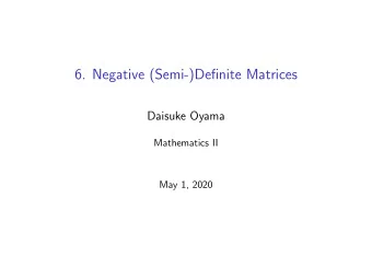 6. Negative (Semi-)Definite Matrices  Daisuke Oyama  Mathematics II  May 1, 2020  Some Facts from