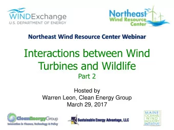 Interactions between Wind  Turbines and Wildlife  Part 2  Hosted by  Warren Leon, Clean Energy