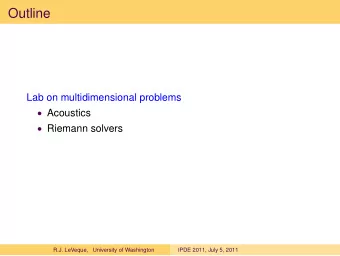 Outline  Lab on multidimensional problems  Acoustics  Riemann solvers  R.J. LeVeque,