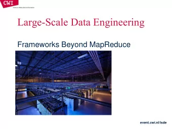 Large-Scale Data Engineering  Frameworks Beyond MapReduce  event.cwi.nl/lsde  THE HADOOP ECOSYSTEM