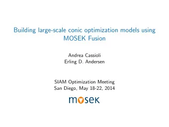 Building large-scale conic optimization models using  MOSEK Fusion  Andrea Cassioli  Erling D.