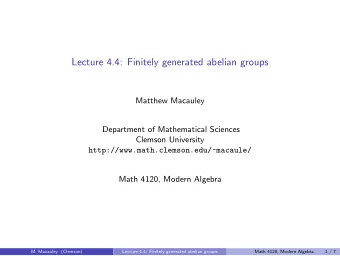 Lecture 4.4: Finitely generated abelian groups  Matthew Macauley  Department of Mathematical