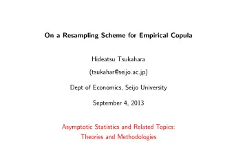 On a Resampling Scheme for Empirical Copula  Hideatsu Tsukahara  (tsukahar@seijo.ac.jp)  Dept of