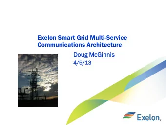 Exelon Smart Grid Multi-Service  Communications Architecture  Do  Doug Mc  McGi  Ginnis  4/  4/5/