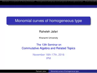 Monomial curves of homogeneous type  Raheleh Jafari  Kharazmi University  The 13th Seminar on
