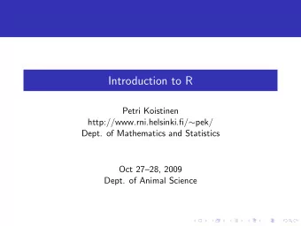 Introduction to R  Petri Koistinen http://www.rni.helsinki.fi/  pek/  Dept. of Mathematics and