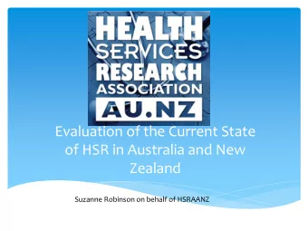 Evaluation of the Current State  of HSR in Australia and New  Zealand  Suzanne Robinson on behalf