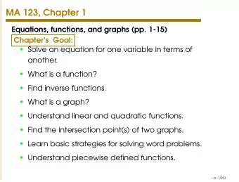 MA 123, Chapter 1  Equations, functions, and graphs (pp. 1-15)  Chapters Goal:  Solve an