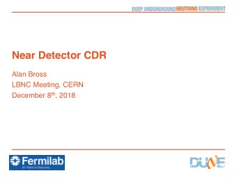 Near Detector CDR  Alan Bross  LBNC Meeting, CERN December 8 th , 2018  First, a bit of background