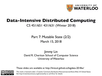 Data-Intensive Distributed Computing  CS 451/651 431/631 (Winter 2018)  Part 7: Mutable State (2/2)