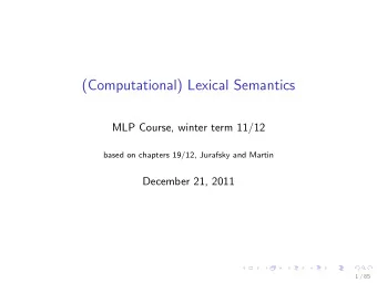 (Computational) Lexical Semantics  MLP Course, winter term 11/12  based on chapters 19/12, Jurafsky