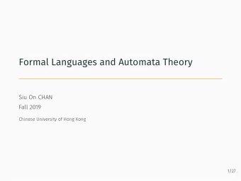 Formal Languages and Automata Theory  Siu On CHAN  Fall 2019  Chinese University of Hong Kong  1/27