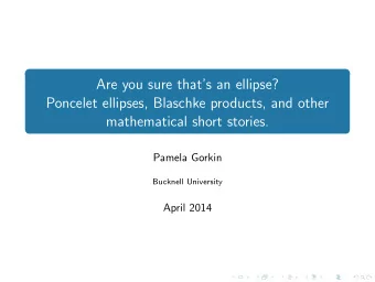 Are you sure thats an ellipse?  Poncelet ellipses, Blaschke products, and other  mathematical