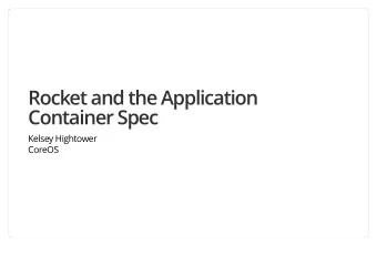 Rocket and the Application  Container Spec  Kelsey Hightower  CoreOS  Why  Why  Why  Why  Goals