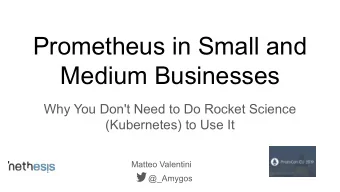 Prometheus in Small and  Medium Businesses  Why You Don't Need to Do Rocket Science  (Kubernetes)