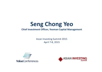 Seng Chong Yeo Chief Investment Officer, Yeoman Capital Management Asian Investing Summit 2015