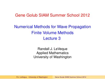 Gene Golub SIAM Summer School 2012  Numerical Methods for Wave Propagation  Finite Volume Methods