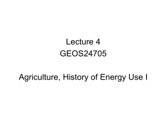 Lecture 4  GEOS24705  Agriculture, History of Energy Use I  Green Revolution: 3x yield increase  d