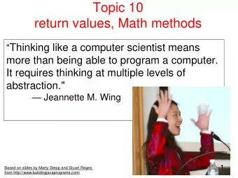 Topic 10  return values, Math methods &quot; Thinking like a computer scientist means  more than