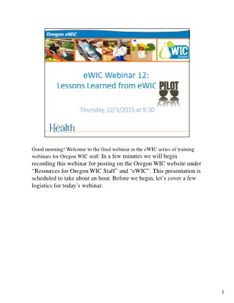 webinars for Oregon WIC staff. In a few minutes we will begin  recording this webinar for posting