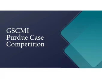GSCMI Purdue Case Competition 1 Team Rohit Dubey Faizan Khan Sarthak Arora Anthony Perry Shubham