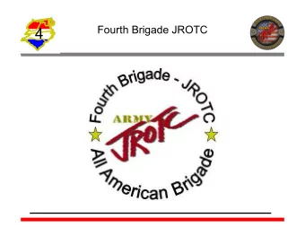 4  Fourth Brigade JROTC  4  Overview  Mr. John Sovine Chief, 4 th Bde JROTC  4  AGENDA