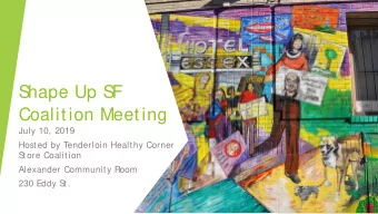 S  hape Up S  F  Coalition Meeting  July 10, 2019  Hosted by Tenderloin Healthy Corner  S  tore