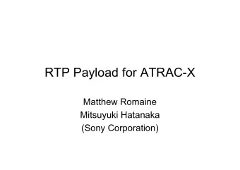 RTP Payload for ATRAC-X  Matthew Romaine  Mitsuyuki Hatanaka  (Sony Corporation)  Background &amp;