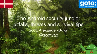 The Android security jungle:  pitfalls, threats and survival tips  Scott Alexander-Bown  @scottyab