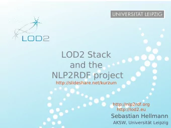 LOD2 Stack  and the  NLP2RDF project  http://slideshare.net/kurzum  http://nlp2rdf.org