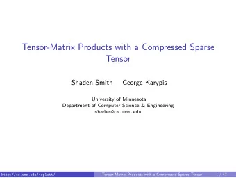 Tensor-Matrix Products with a Compressed Sparse  Tensor  Shaden Smith  George Karypis  University
