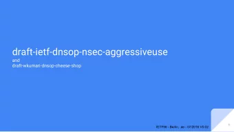 draft-ietf-dnsop-nsec-aggressiveuse  and  draft-wkumari-dnsop-cheese-shop  1  IETF96 - Berlin, .de
