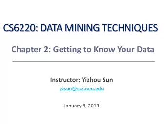 CS6220: DATA MINING TECHNIQUES  Chapter 2: Getting to Know Your Data  Instructor: Yizhou Sun