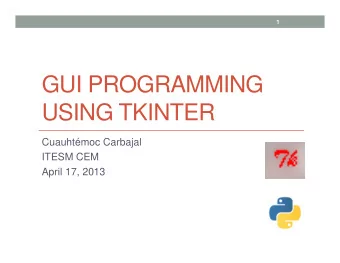 GUI PROGRAMMING  USING TKINTER  Cuauhtmoc Carbajal  ITESM CEM  April 17, 2013  2  Agenda