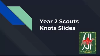 Year 2 Scouts  Knots Slides  Knots to be Mastered  1.  Alpine butterfly  2.  Sheet bend  3.  Double