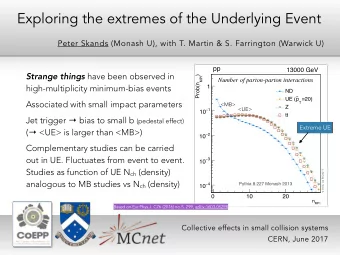 Exploring the extremes of the Underlying Event  Peter Skands (Monash U), with T. Martin &amp; S.