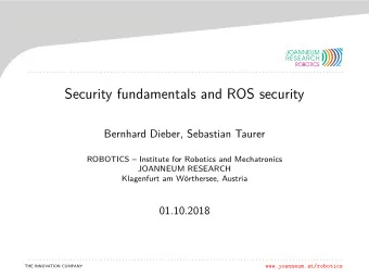 Security fundamentals and ROS security  Bernhard Dieber, Sebastian Taurer  ROBOTICS  Institute