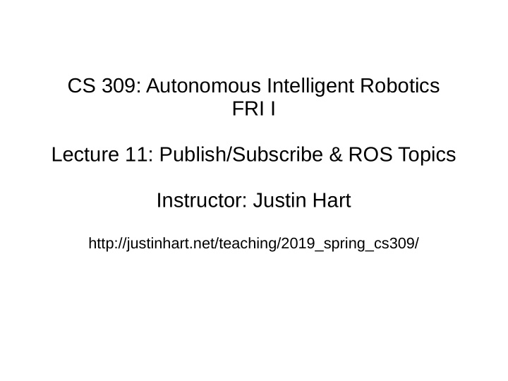 cs 309 autonomous intelligent robotics fri i lecture 11