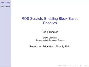 ROS Scratch: Enabling Block-Based  Robotics  Brian Thomas  Brown University  Department of Computer