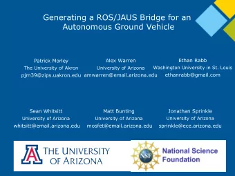 Generating a ROS/JAUS Bridge for an  Autonomous Ground Vehicle  Ethan Rabb  Patrick Morley  Alex
