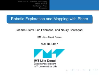 Robotic Exploration and Mapping with Pharo  Johann Dichtl, Luc Fabresse, and Noury Bouraqadi  IMT